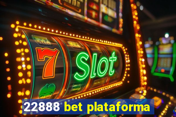 22888 bet plataforma