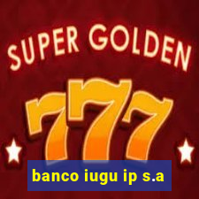 banco iugu ip s.a