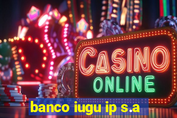 banco iugu ip s.a