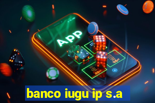 banco iugu ip s.a