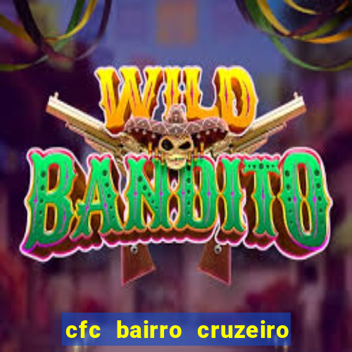 cfc bairro cruzeiro caxias do sul