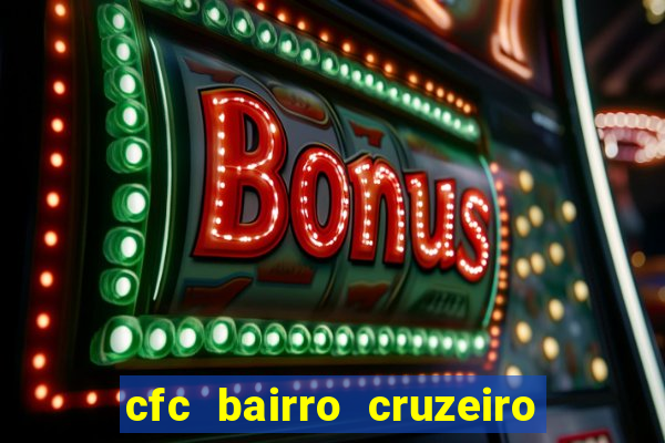 cfc bairro cruzeiro caxias do sul