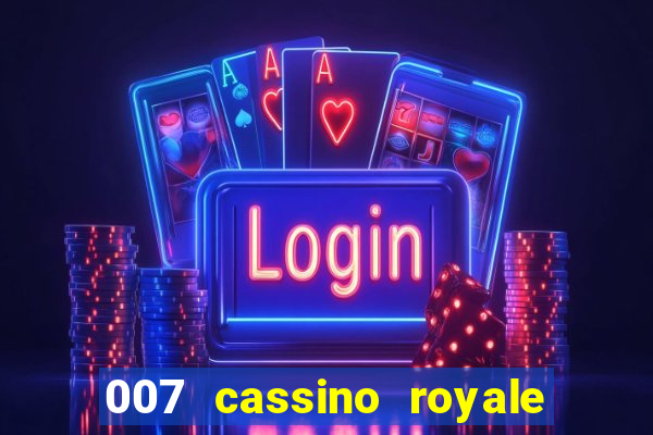 007 cassino royale filme completo dublado