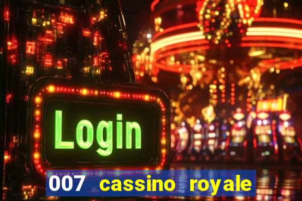 007 cassino royale filme completo dublado