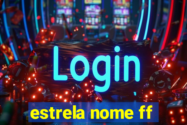 estrela nome ff