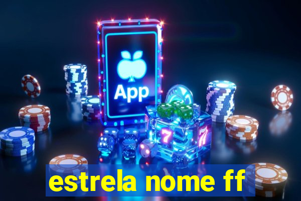 estrela nome ff