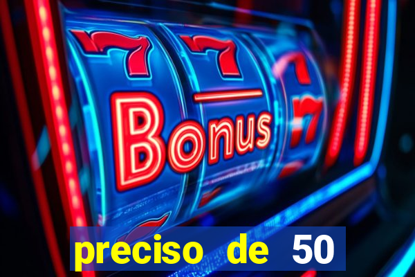 preciso de 50 reais urgente