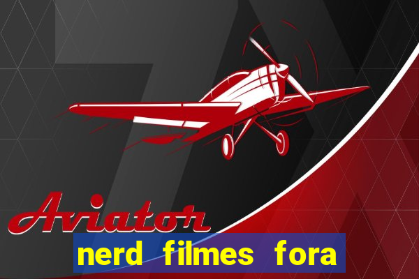 nerd filmes fora do ar