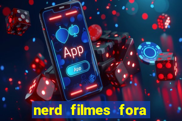 nerd filmes fora do ar