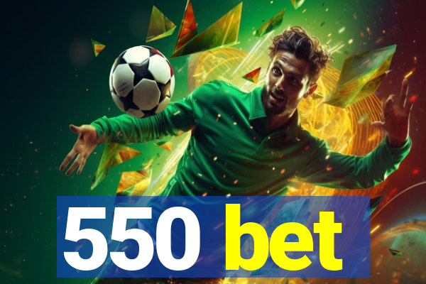 550 bet