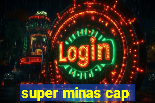 super minas cap