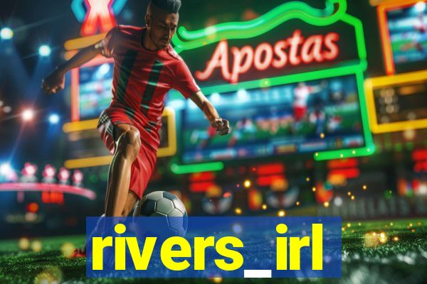 rivers_irl