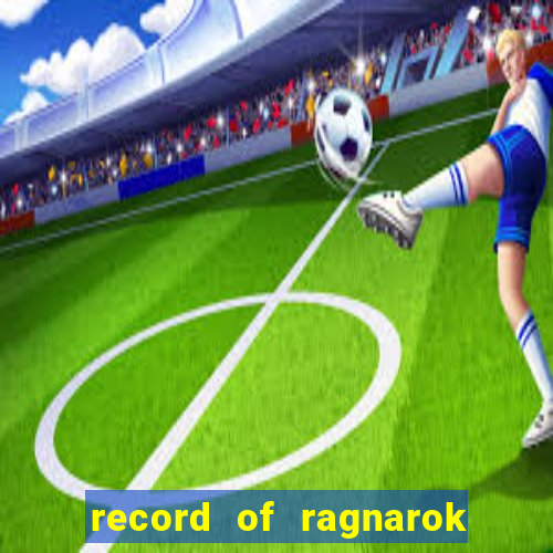 record of ragnarok 3 temporada assistir