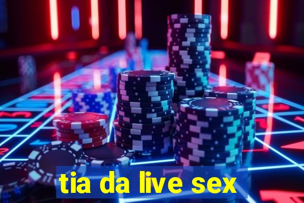 tia da live sex