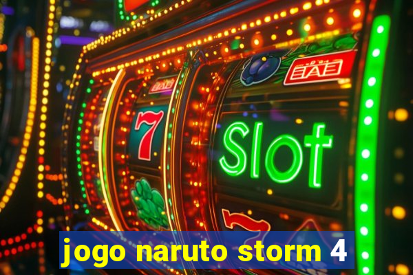 jogo naruto storm 4