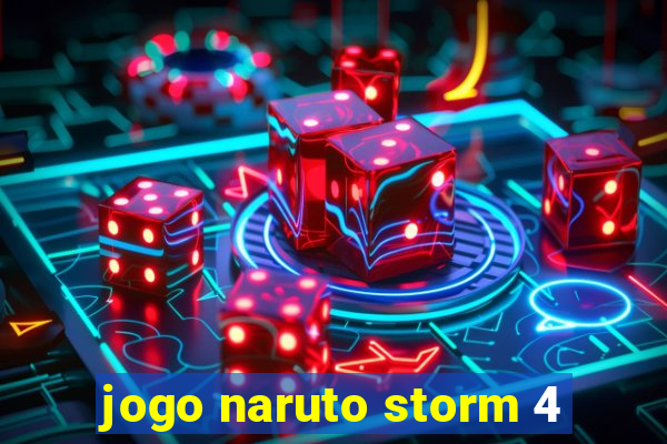 jogo naruto storm 4