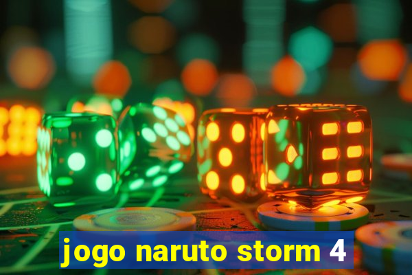 jogo naruto storm 4