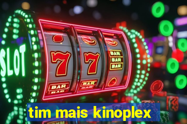 tim mais kinoplex