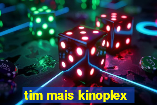 tim mais kinoplex