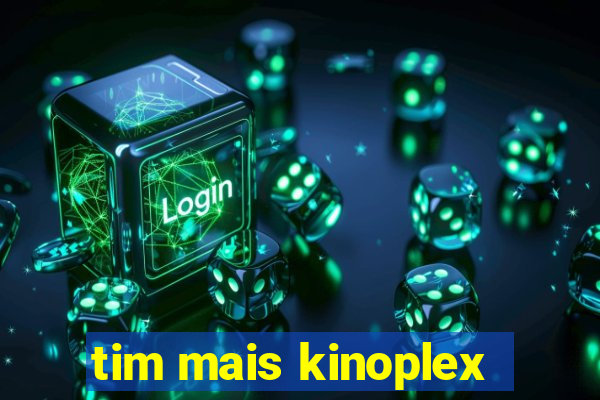 tim mais kinoplex