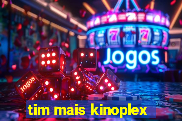 tim mais kinoplex