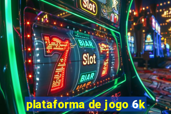 plataforma de jogo 6k