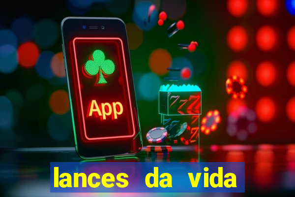 lances da vida assistir online