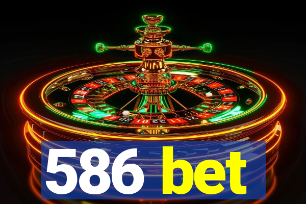 586 bet