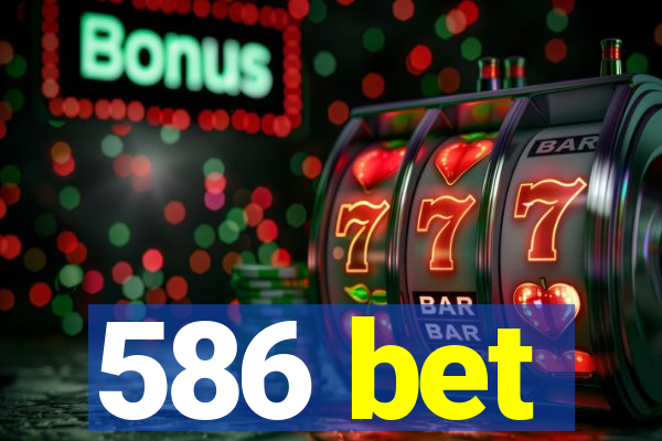 586 bet