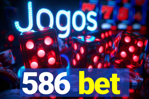 586 bet