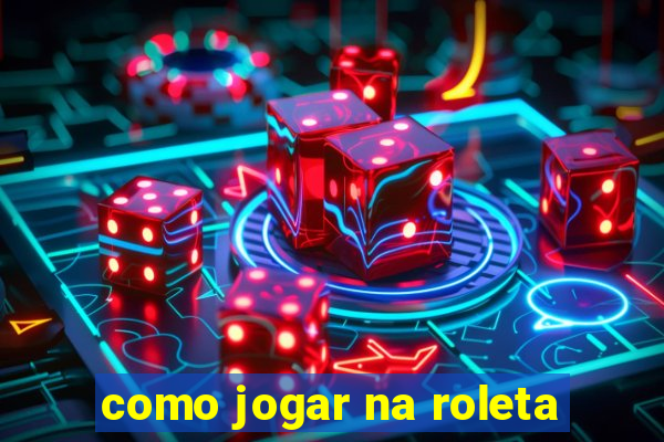 como jogar na roleta