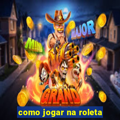 como jogar na roleta