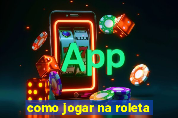 como jogar na roleta