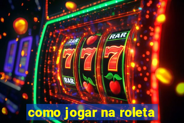 como jogar na roleta