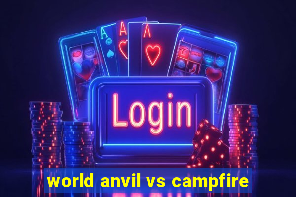 world anvil vs campfire