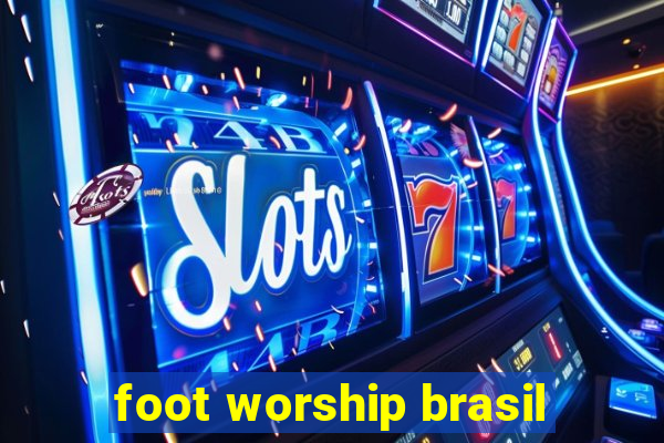 foot worship brasil