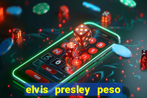 elvis presley peso e altura