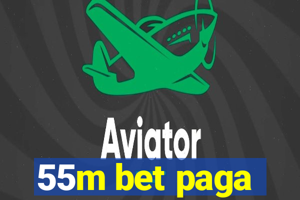 55m bet paga