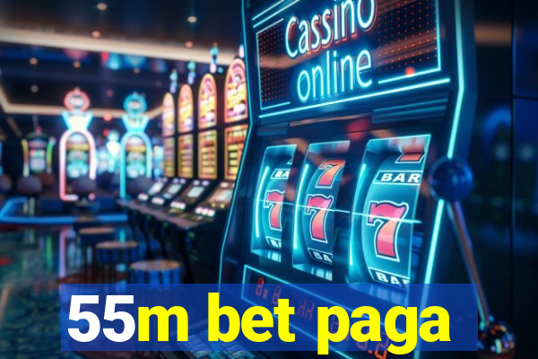 55m bet paga