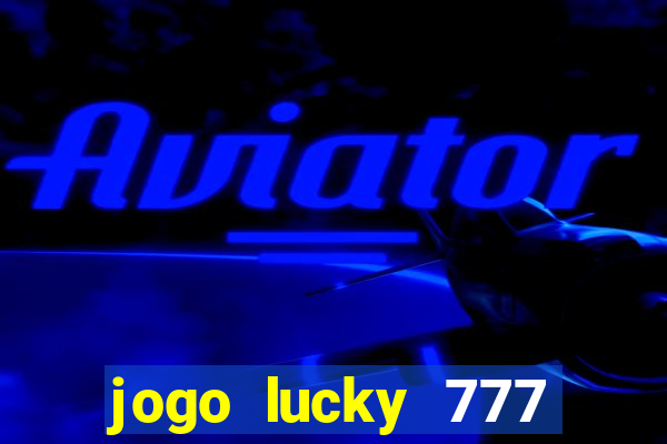 jogo lucky 777 paga mesmo