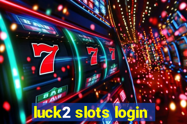 luck2 slots login