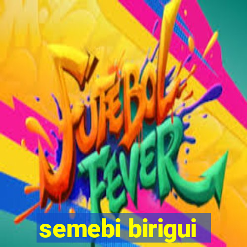 semebi birigui