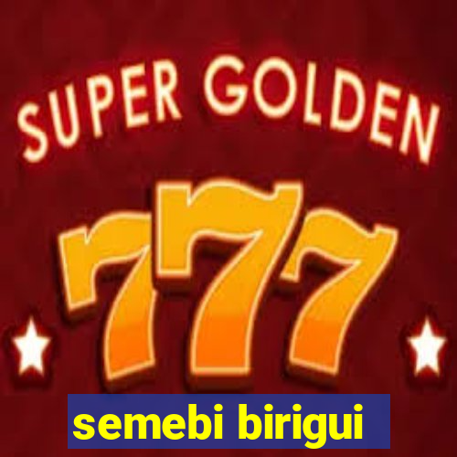 semebi birigui