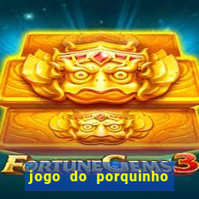 jogo do porquinho de ganhar dinheiro