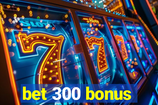 bet 300 bonus