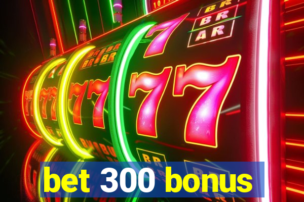 bet 300 bonus