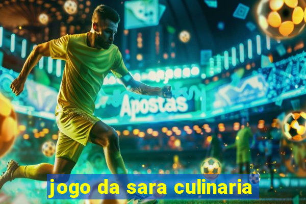 jogo da sara culinaria