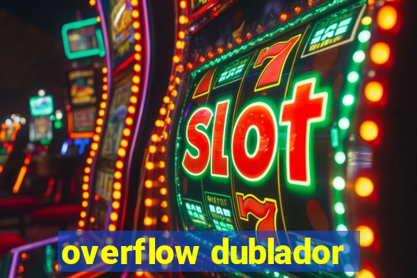 overflow dublador