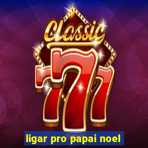 ligar pro papai noel