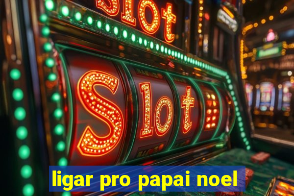 ligar pro papai noel